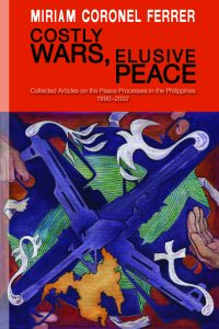 Costly Wars, Elusive Peace Collected Articles on the Peace Processes in the Philippines 1990-2007