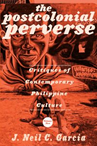 The Post Colonial Perverse Critiques of Contemporary Philippine Culture Volume II