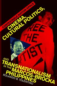 Contestable Nation-Space Cinema, Cultural Politics, and Transnationalism in the Marcos-Brocka Philippines