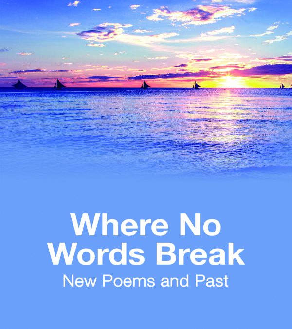 Where No Words Break New Poems and Past