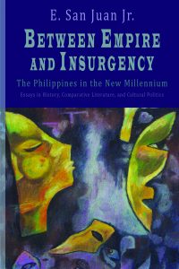 Between Empire and Insurgency The Philippines in the New Millennium Essays in History, Comparative Literature, and Cultural Politics