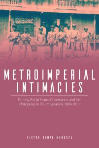 Metroimperial Intimacies Fantasy, Racial-Sexual Governance, and the Philippines in U.S. Imperialism, 1899-1913