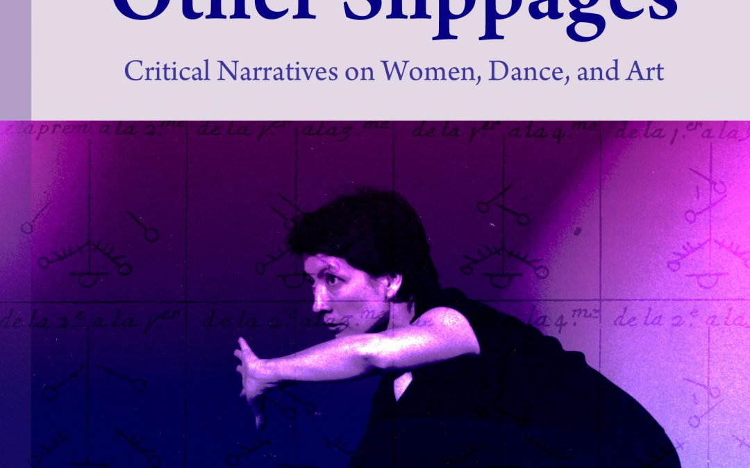 Dance and Other Slippages Critical Narratives on Women, Dance, and Art