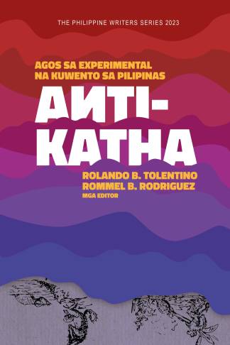 Anti-Katha Agos Sa Experimental Na Kuwento Sa Pilipinas (The Philippine Writers Series 2023)