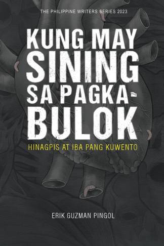Kung may Sining sa Pagkabulok Hinagpis at Iba Pang Kuwento (The Philippine Writers Series 2023)