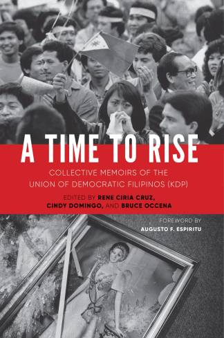 A Time to Rise Collective Memoirs of the Union of Democratic Filipinos (KDP)