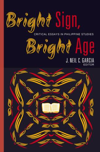 Bright Sign, Bright Age Critical Essays in Philippine Studies