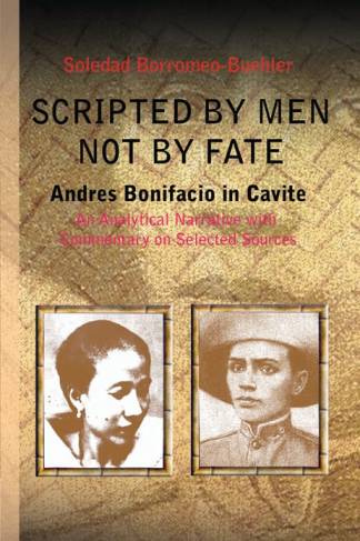 Scripted by Men Not By Fate Andres Bonifacio in Cavite An Analytical Narrative with Commentary on Selected Sources