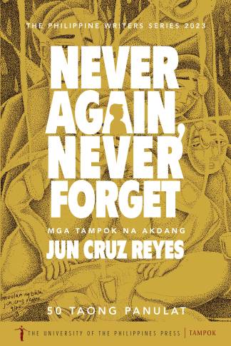 Never Again, Never Forget: Mga Tampok na Akdang Jun Cruz Reyes 50 Taong Panulat (The Philippine Writers Series 2024)