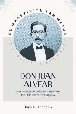Ed Maespiritu tan Matua: Don Juan Alvear and the Rise of Christian Spiritism in the Philippines and Asia